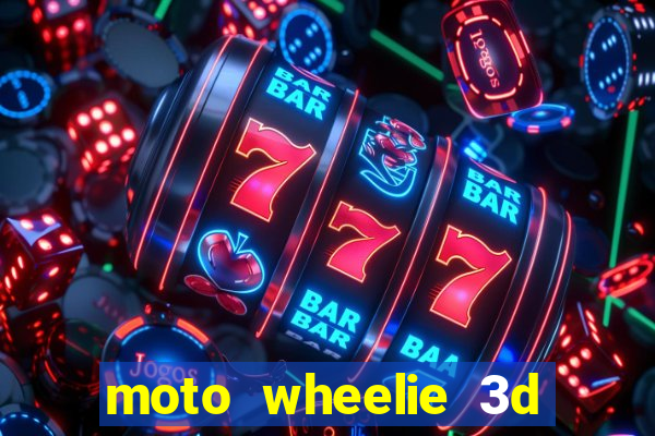 moto wheelie 3d dinheiro infinito